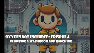 Plumbing a Washroom and Early Game Ranching Oxygen Not Included Episode 4 [upl. by Nwadrebma105]