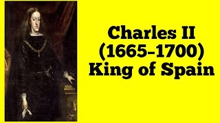 Charles II 1665–1700 King of Spain [upl. by Akerley]