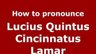 How to pronounce Lucius Quintus Cincinnatus Lamar American EnglishUS  PronounceNamescom [upl. by Eyaj]