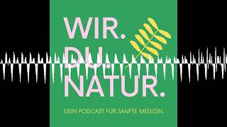 155 Der Podcast für sanfte Medizin 3 Jahre Wir Du Natur [upl. by Mellen]