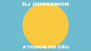 DJ Doraemon  A Todos No Céu [upl. by Eiuqram]