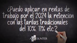 ¿Puedo aplicar en rentas de trabajo por el 2024 la retención con tarifas tradicionales del 10 etc [upl. by Atsejam]