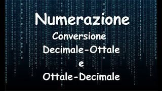 CONVERSIONE da DECIMALE a OTTALE e da OTTALE a DECIMALE  NUMERAZIONE e CONVERSIONE tra BASI [upl. by Dido]