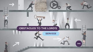 Obstacles to the Lords Service Part 2 [upl. by Keifer]