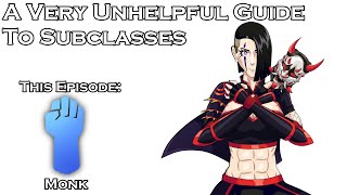 A Very Unhelpful Guide To Subclasses Monk [upl. by Soll773]