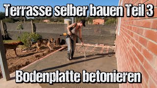 Terrasse Schattendach selber bauen Teil 3 Betonieren der Bodenplatte [upl. by Oslec]