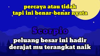 ♏ SCORPIO ♏ akhirnya peluang besar ini hadir dan drajat mu terangkat naik [upl. by Ronaele]