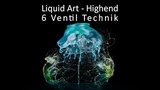 High End Liquid Art mit 6 Ventilen [upl. by Sylvanus]