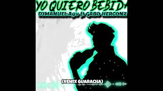 YO QUIERO BEBIDA Remix  DJManuel Agv Ft Gabo Herconz  GUARACHA  ALETEO [upl. by Enyrhtac]