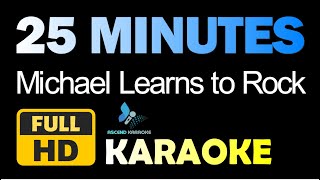 25 Minutes  Michael Learns to Rock  Karaoke  Instrumental [upl. by Ateloiv]