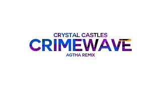 Crystal Castles  Crimewave AGTHA REMIX [upl. by Zaob]