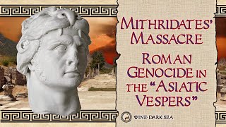 Mithridates Massacre Roman Genocide in the quotAsiatic Vespersquot  A Tale from the Roman World [upl. by Pappano134]