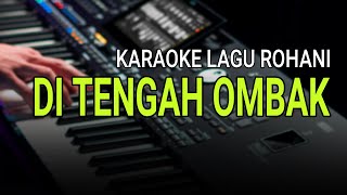 DI TENGAH OMBAK  Karaoke Lagu Rohani Terbaik Sepanjang Masa [upl. by Lawson210]