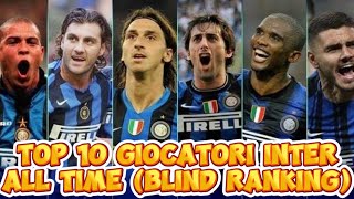 TOP 10 GIOCATORI INTER ALL TIME BLIND RANKING DAY 2 [upl. by Fredenburg643]