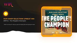 RUM SHOP SELECTION UPBEAT MIX DNYCE  The Peoples Champion [upl. by Aivlys]