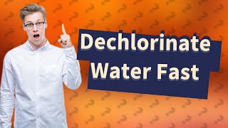 How can I Dechlorinate water quickly [upl. by Areit]