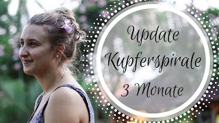 Update Kupferspirale 3 Monate  Periode Blutung Schmerzen Nebenwirkungen  FAZIT [upl. by Aneeras540]