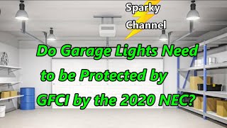 Do Garage Lights Need to be Protected by GFCI by the 2020 NEC Or by AFCI [upl. by Entsirhc]