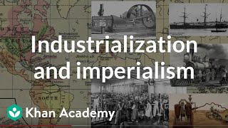 Industrialization and imperialism  World History  Khan Academy [upl. by Hanyaz]