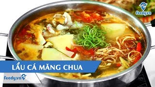 Hướng dẫn cách làm món LẨU CÁ MĂNG CHUA  Feedy VN [upl. by Elag]