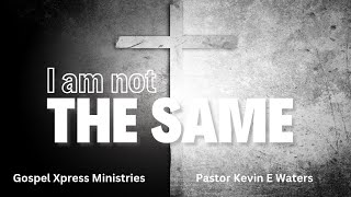 Snippet of Sundays sermon quot Im not the samequot Gospel Xpress Ministries Pastor Kevin E Waters [upl. by Griffith603]