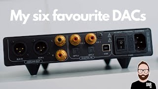 My SIX favourite DACs [upl. by Notgnihsaw]