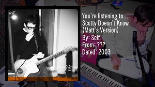 Self  Scotty Doesn’t Know Matt’s Version 2003 [upl. by Nolat]