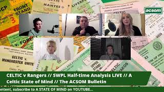 CELTIC v Rangers  SWPL Halftime Analysis LIVE  A Celtic State of Mind  The ACSOM Bulletin [upl. by Lymann240]