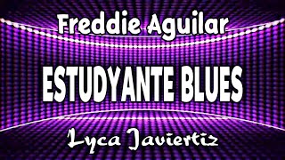 Estudyante Blues  Freddie Aguilar  Lyca Javiertiz  Lyrics [upl. by Adnilemreh]