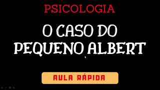 PSICOLOGIA O Experimento Caso do PEQUENO ALBERT  Aula Rápida de Psicologia [upl. by Yrral98]