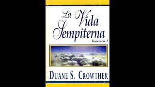 La Vida Sempiterna Volumen 1 ― Parte 1 ― Duane S Crowther [upl. by Marnia]