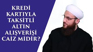 KREDİ KARTIYLA TAKSİTLİ ALTIN ALIŞVERİŞİ CAİZ MİDİR [upl. by Norret256]