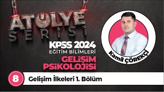 8  Gelişim İlkeleri 1 Bölüm  2024 KPSS Gelişim Psikolojisi  Kamil ÇÖREKÇİ [upl. by Moffit]