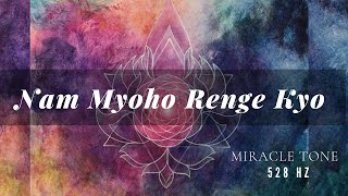 Manifest Miracles Nam Myoho Renge Kyo 528 Hz Healing Mantra [upl. by Sleinad]