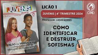 JUVENIS  LIÃ‡ÃƒO 01 COMO IDENTIFICAR E DESTRUIR SOFISMAS 4 TRIMESTRE DE 2024  EBD [upl. by Aiyt]