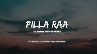 Pilla Raa Slowed And Reverb  Telugu Slowed And Reverb [upl. by Keheley]