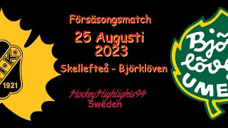 FÖRSÄSONG  SKELLEFTEÅ VS BJÖRKLÖVEN  25 AUGUSTI 2023  HIGHLIGHTS [upl. by Dolloff]