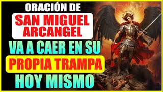 ORACIÓN DE SAN MIGUEL ARCANGEL  TU ENEMIGO CAERÁ EN SU PROPIA TRAMPA HOY MISMO  ROMPER MALDICIONES [upl. by Talia]