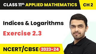 Indices amp Logarithms  Exercise 23  Class 11 Applied Mathematics Chapter 2 202324 [upl. by Aicilf]