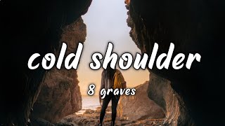 8 Graves  Cold Shoulder Lyrics [upl. by Sacrod]