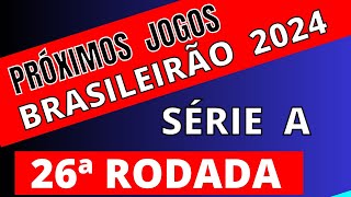 PRÓXIMOS JOGOS  BRASILEIRÃO 2024 SÉRIE A  26ª RODADA  JOGOS DO BRASILEIRÃO SÉRIE A 2024 [upl. by Ztnahc]