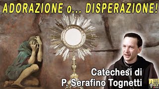 Adorazione oDisperazione Catechesi di Padre Serafino Tognetti Teleradiokolbe [upl. by Adarbil]