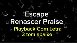 Escape  Renascer Praise  Playback com Letra 3 Tom Abaixo [upl. by Farika]