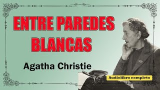 ENTRE PAREDES BLANCAS  AGATHA CHRISTIE [upl. by Adil745]