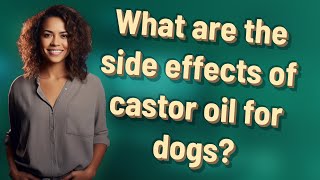 What are the side effects of castor oil for dogs [upl. by Fuller]