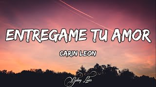 Carin Leon  Entregame Tu Amor LETRAS 🎵 [upl. by Falito]