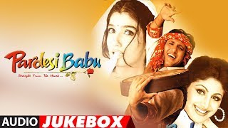 quotPardesi Babuquot Full Album Audio Jukebox  Anand Raj Anand  Govinda Shilpa Shetty Raveena Tandon [upl. by Toombs]