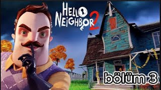 Hello Neighbor 2 Komşunun Evindeki Korkunç Sırlar 3 Bölüm [upl. by Martella]