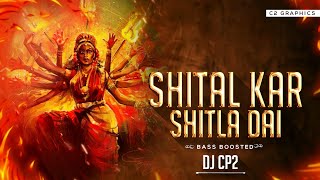 SHITAL KAR SHITLA DAI  DJ CP2 BASS BOOSTED MIX  HIRESH SINHA [upl. by Sampson]