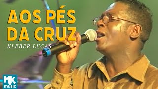 Kleber Lucas  Aos Pés Da Cruz  DVD Aos Pés Da Cruz Ao Vivo [upl. by Nue]